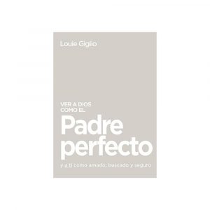 VER A DIOS COMO EL PADRE PERFECTO