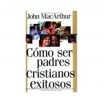 Cómo Ser Padres CristIanos Exitosos