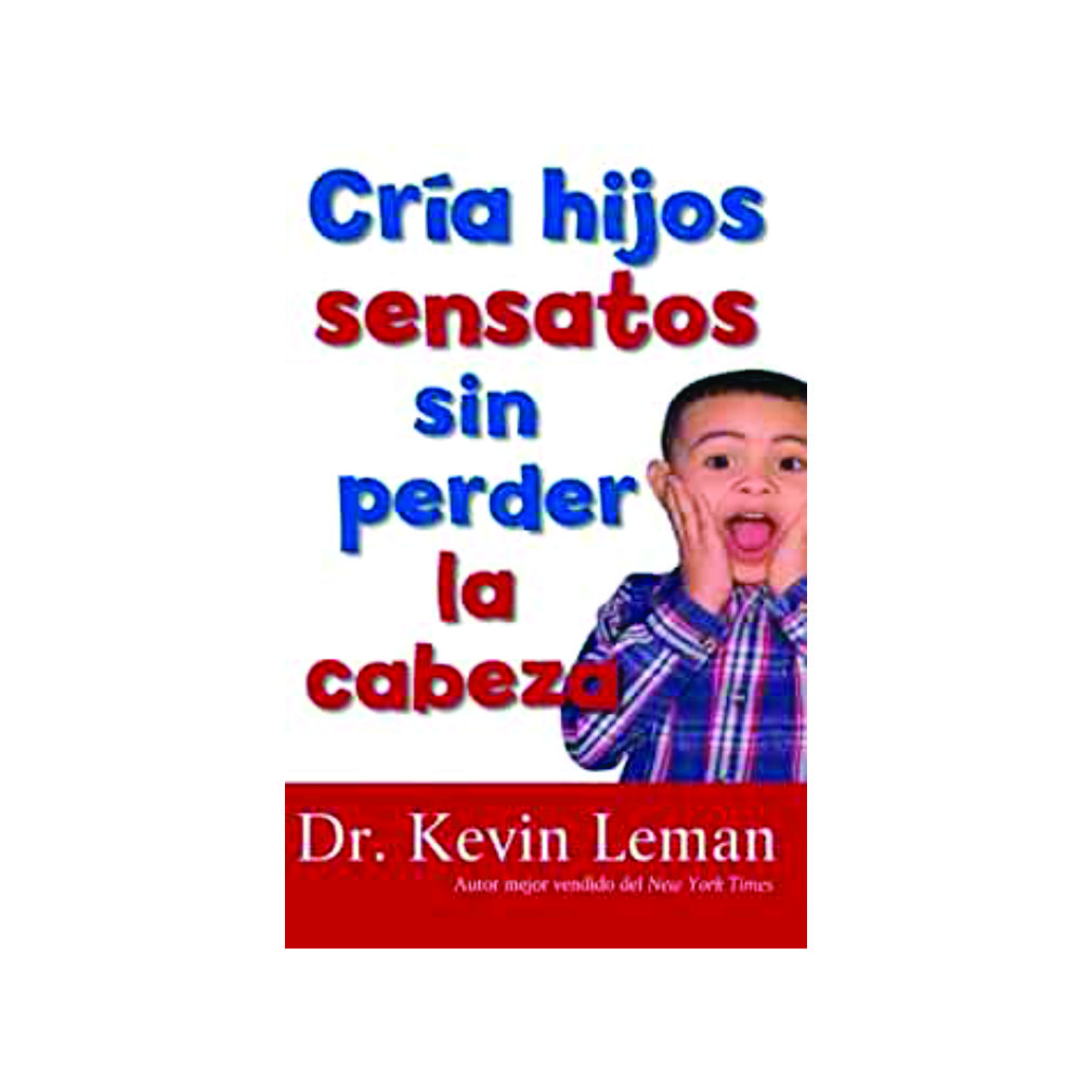 Cria Hijos Sensatos Sin Perder la Cabeza