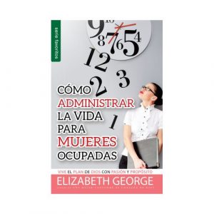 Cómo Administrar la Vida Para Mujeres Ocupadas