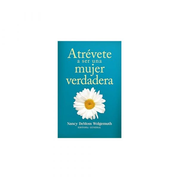 Atrévete a Ser Una Mujer Verdadera