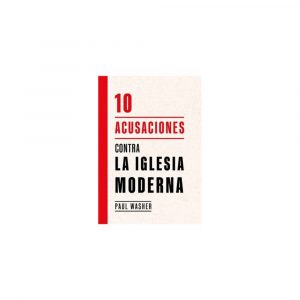 10 Acusaciones Contra La Iglesia Moderna