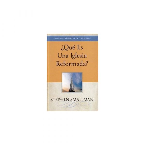 ¿Qué Es Una Iglesia Reformada?