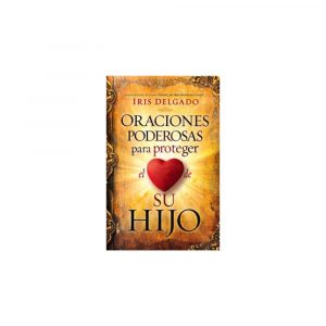 Oraciones Poderosas Para Proteger Corazón De Su Hijo