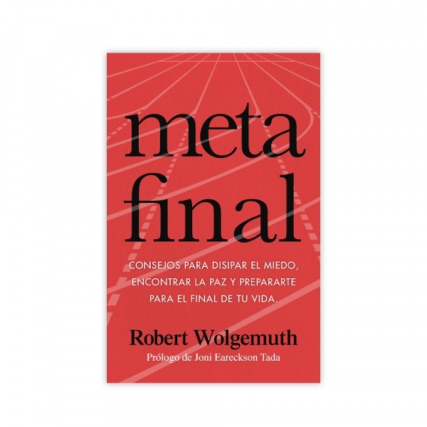 Meta Final: Consejos para Disipar el Miedo, Encontrar la Paz y Prepararte para el Final de tu Vida