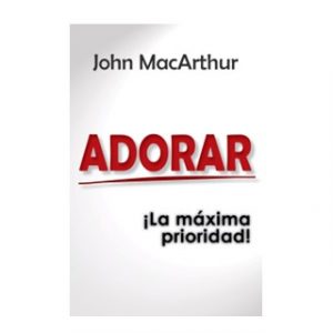Adoración ¡La Máxima Prioridad!
