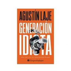 Generación Idiota. Una Crítica Al Adolescentecentrismo